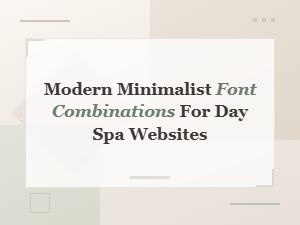 Modern Minimalist Font Pairings for Luxury Day Spa Websites