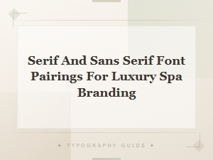 Serif and Sans Serif Font Pairings for Luxury Spa Branding