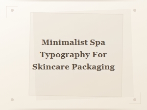 Minimalist Sans-Serif Spa Typography for Skincare Packaging