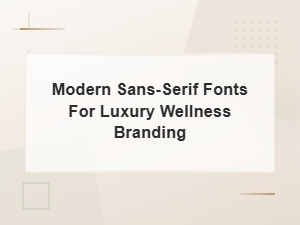 Modern Sans-Serif Fonts for Luxury Wellness and Spa Branding