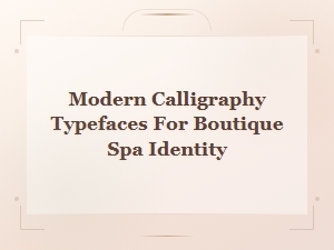 Modern Calligraphy Typefaces for Elegant Boutique Spa Branding