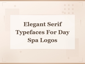 Best Elegant Serif Fonts for Day Spa Logo Design