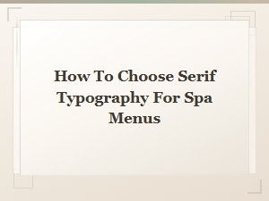 How to Choose Serif Typography for Spa Menus